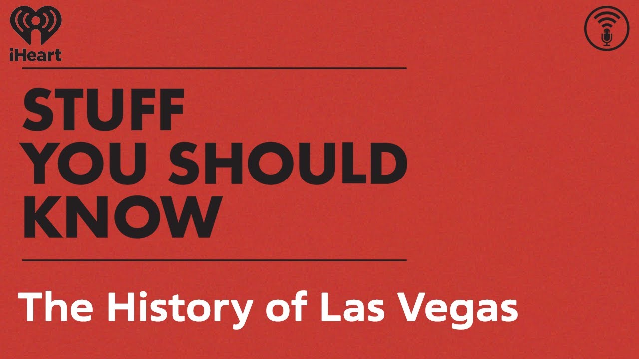 The History of Las Vegas | STUFF YOU SHOULD KNOW