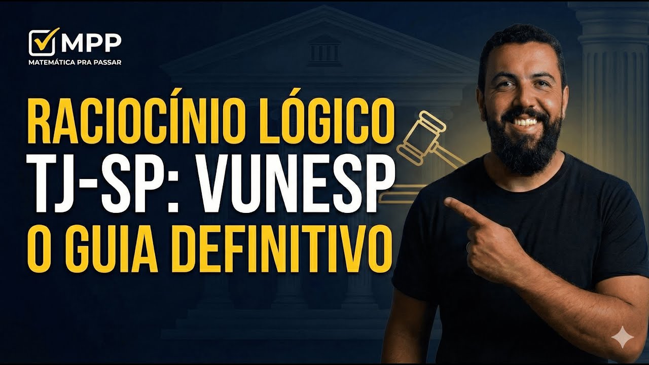 Raciocínio Lógico TJ-SP: O Guia Definitivo para Gabaritar a Vunesp com o Método MPP