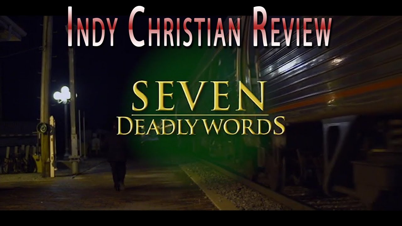 Seven Deadly Words - INDY CHRISTIAN REVIEW