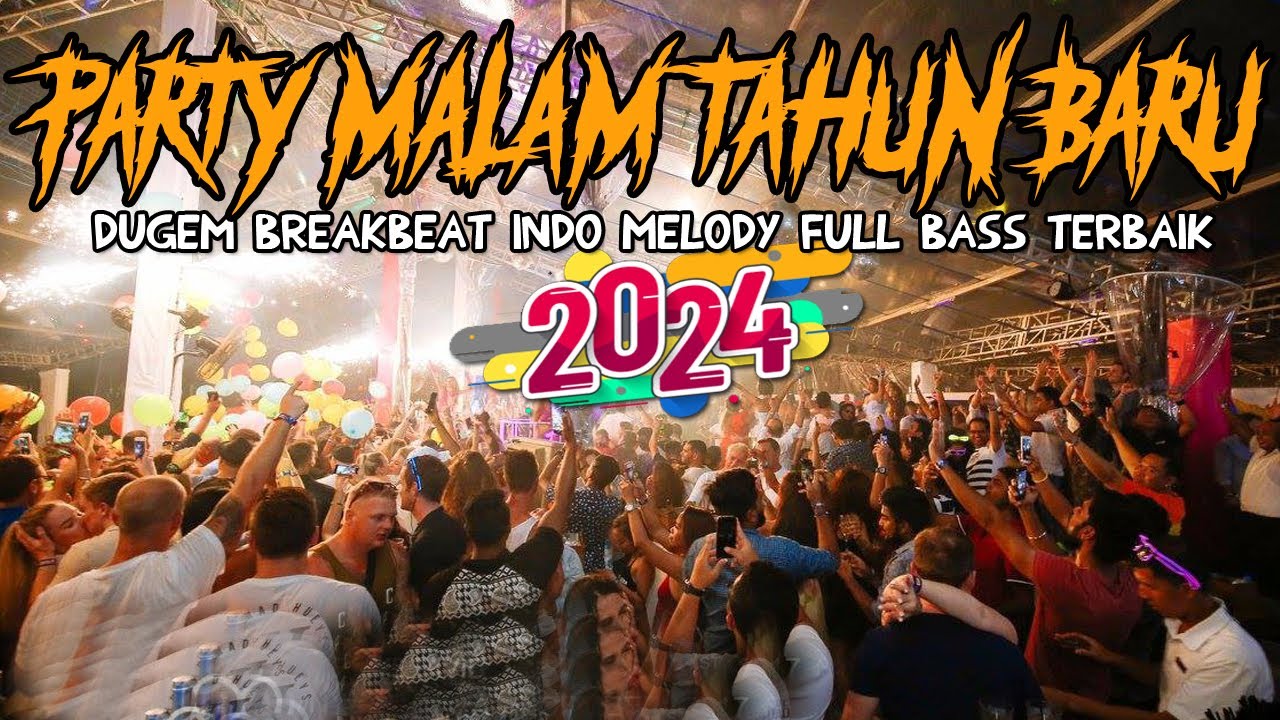 DJ PARTY SPESIAL MALAM TAHUN BARU 2024 !! BREAKBEAT INDO FULL BASS PALING ENAK MELODY NYA