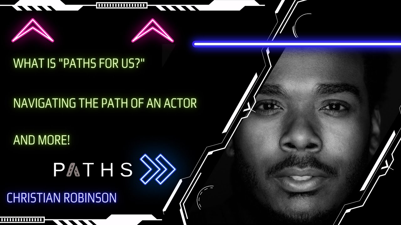 PATHS for us - Season 1 - Episode 1: Christian Robinson: Navigating the Path of an Actor
