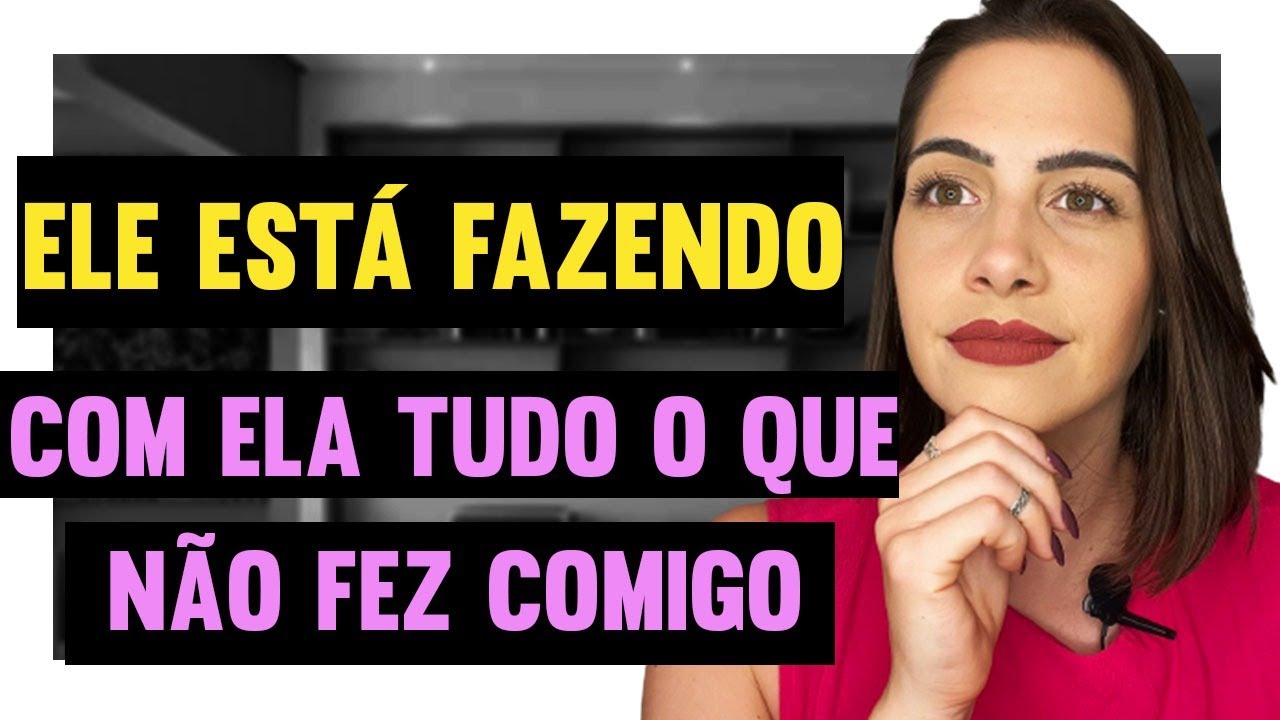 Ele está fazendo com ela tudo o que não fez comigo | Mylla Murta - Expert em Relacionamentos