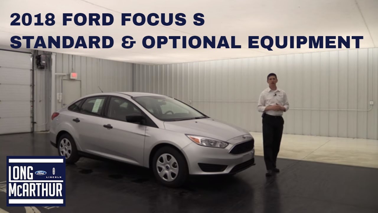 2018 FORD FOCUS S OVERVIEW: STANDARD & OPTIONAL EQUIPMENT