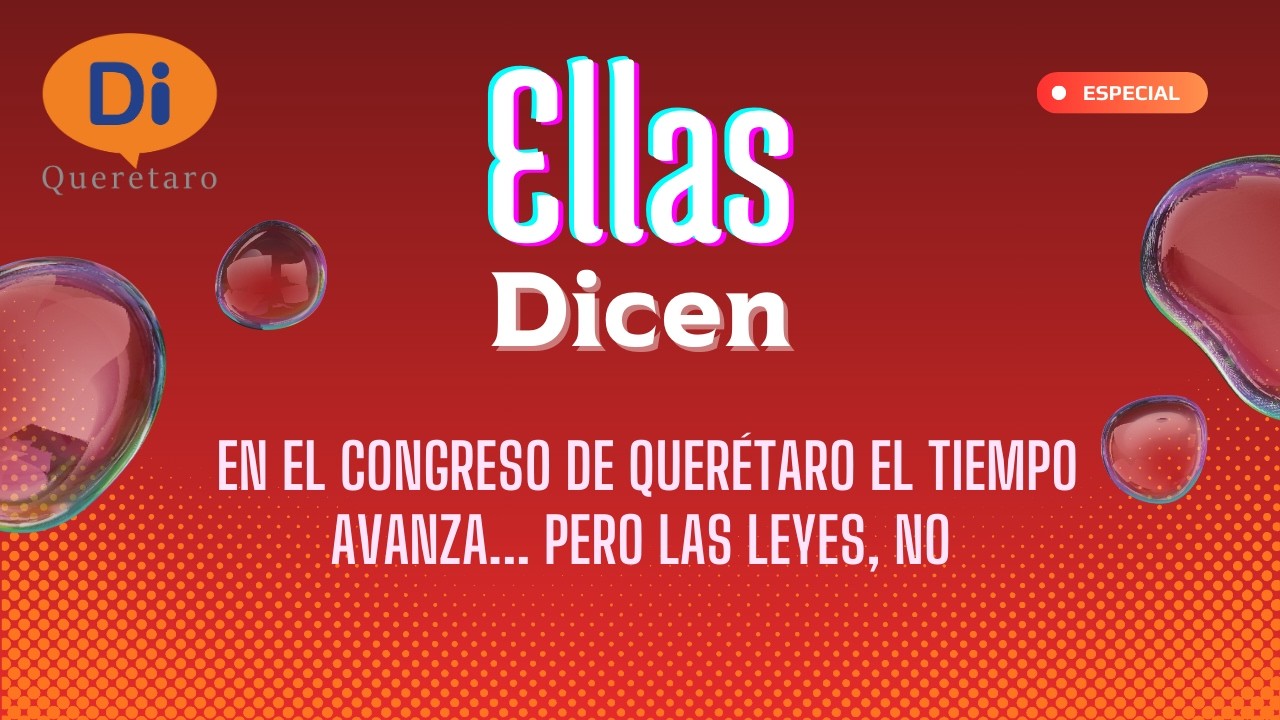 #EllasDicen: En el Congreso de Querétaro el tiempo avanza... pero las leyes, NO