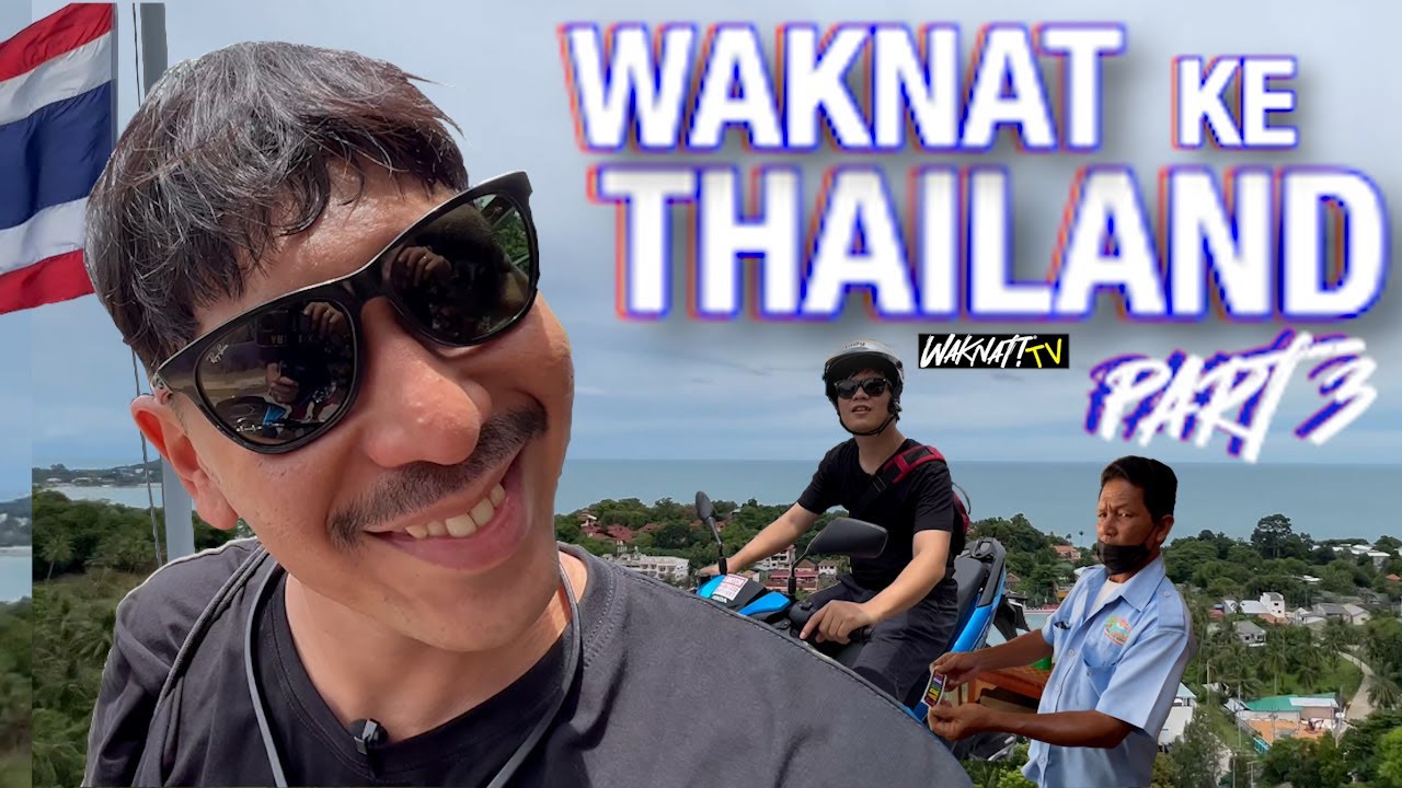 WAKNAT KE THAILAND (PART 3)