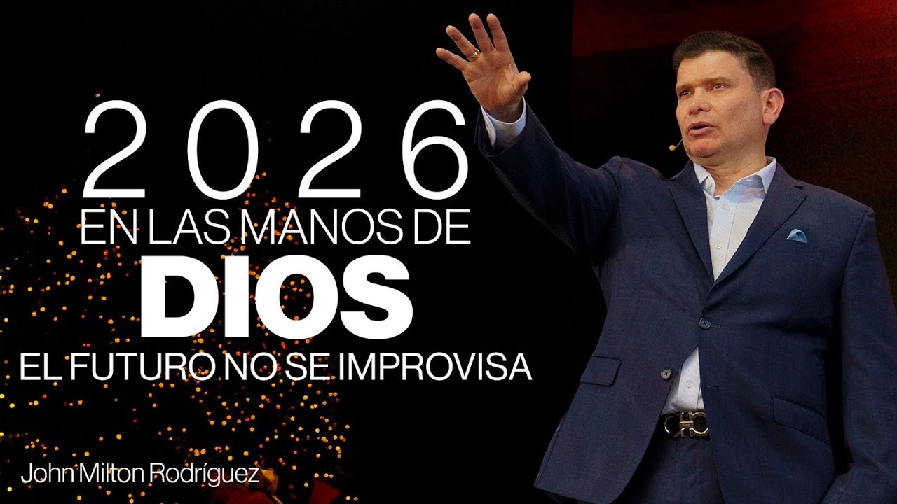 2026 en las manos de Dios, el futuro no se improvisa - John Milton Rodríguez  - Misión Paz
