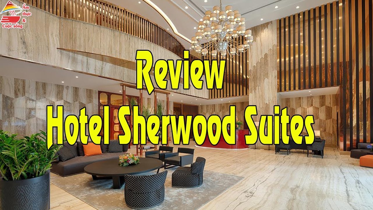 Review khách sạn Sherwood | Hotel Sherwood Suites | Ẩm thực & Cuộc sống