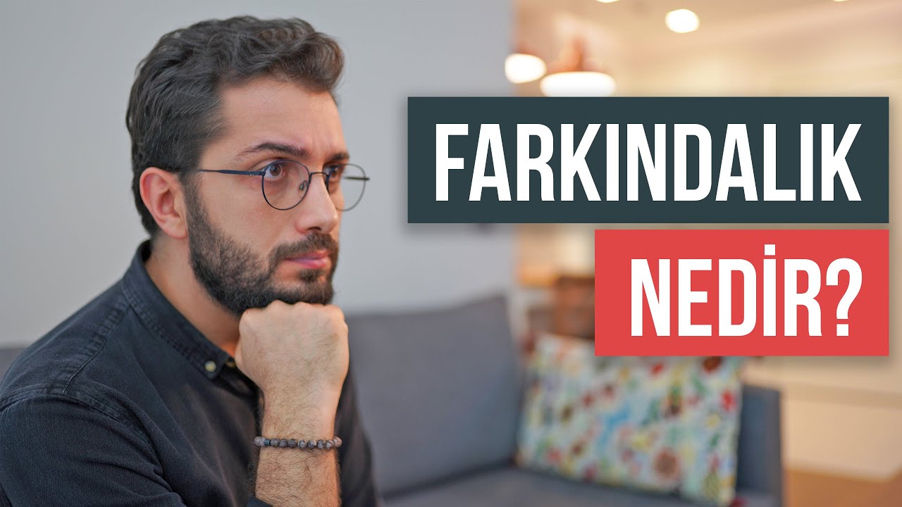 FARKINDALIK nedir? Nasıl Sahip Olunur?