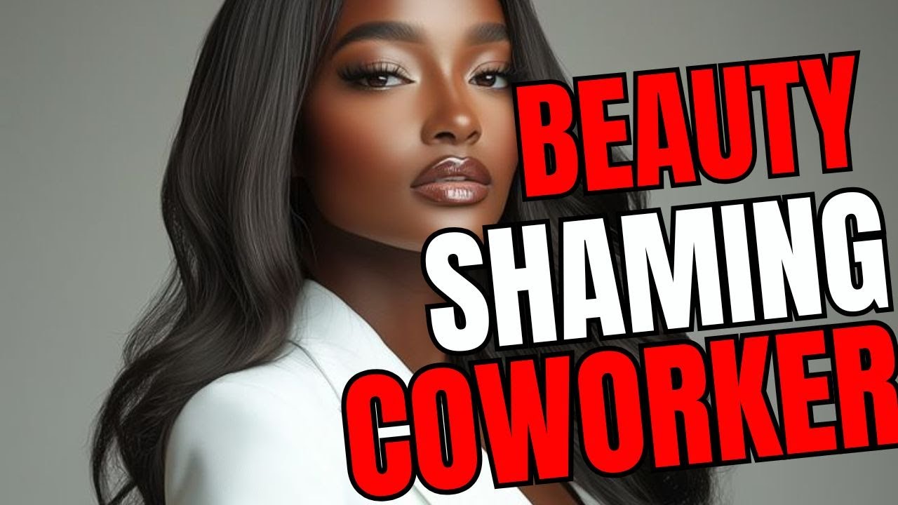 Beauty Shaming And Insecure Co Workers