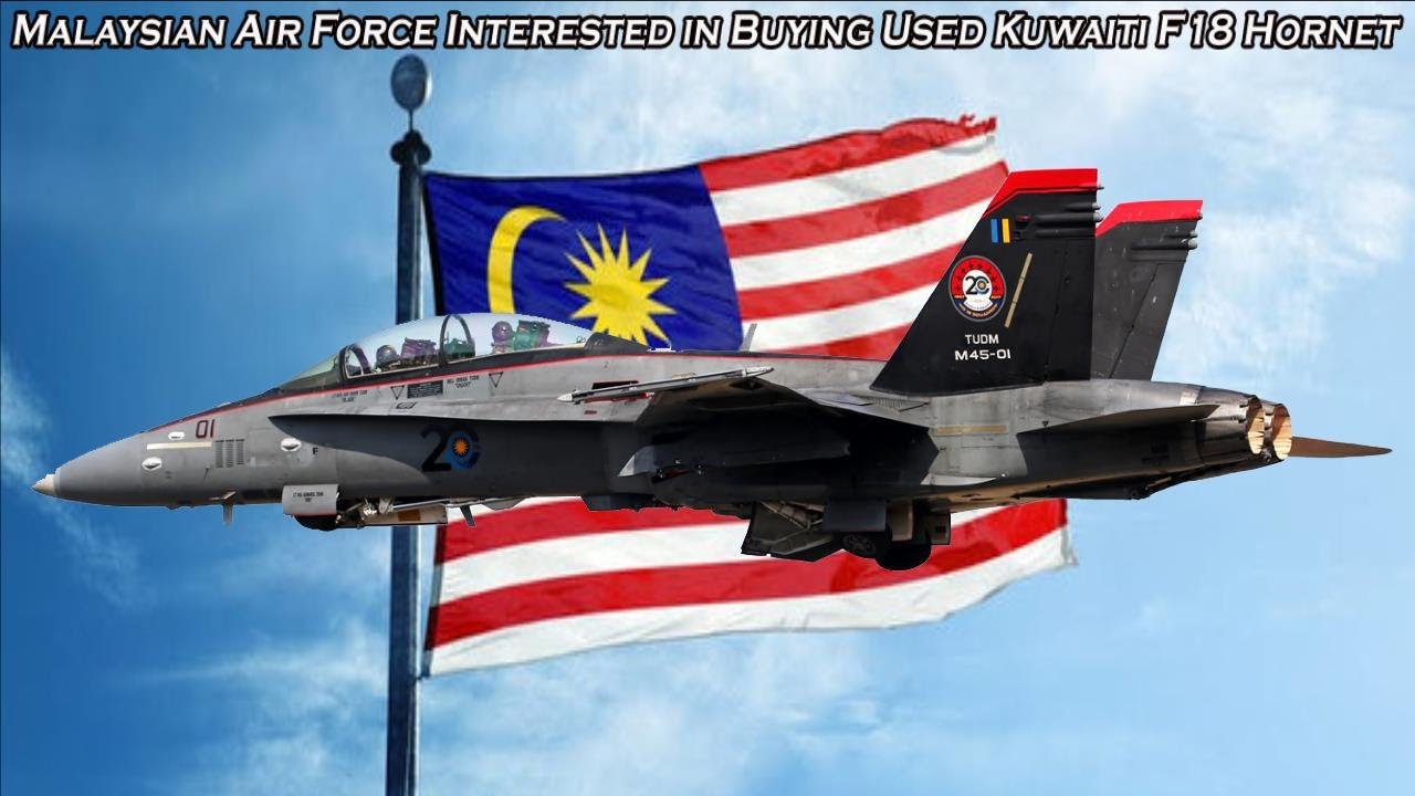 The Royal Malaysian Air Force (TUDM) Interested in Buying Used Kuwaiti F18 Hornet!
