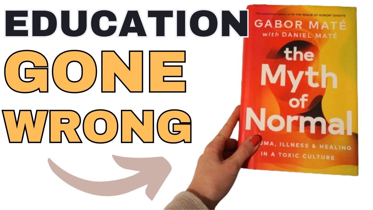 7 Reasons Why School is Not Normal | Gabor Mate The Myth of Normal