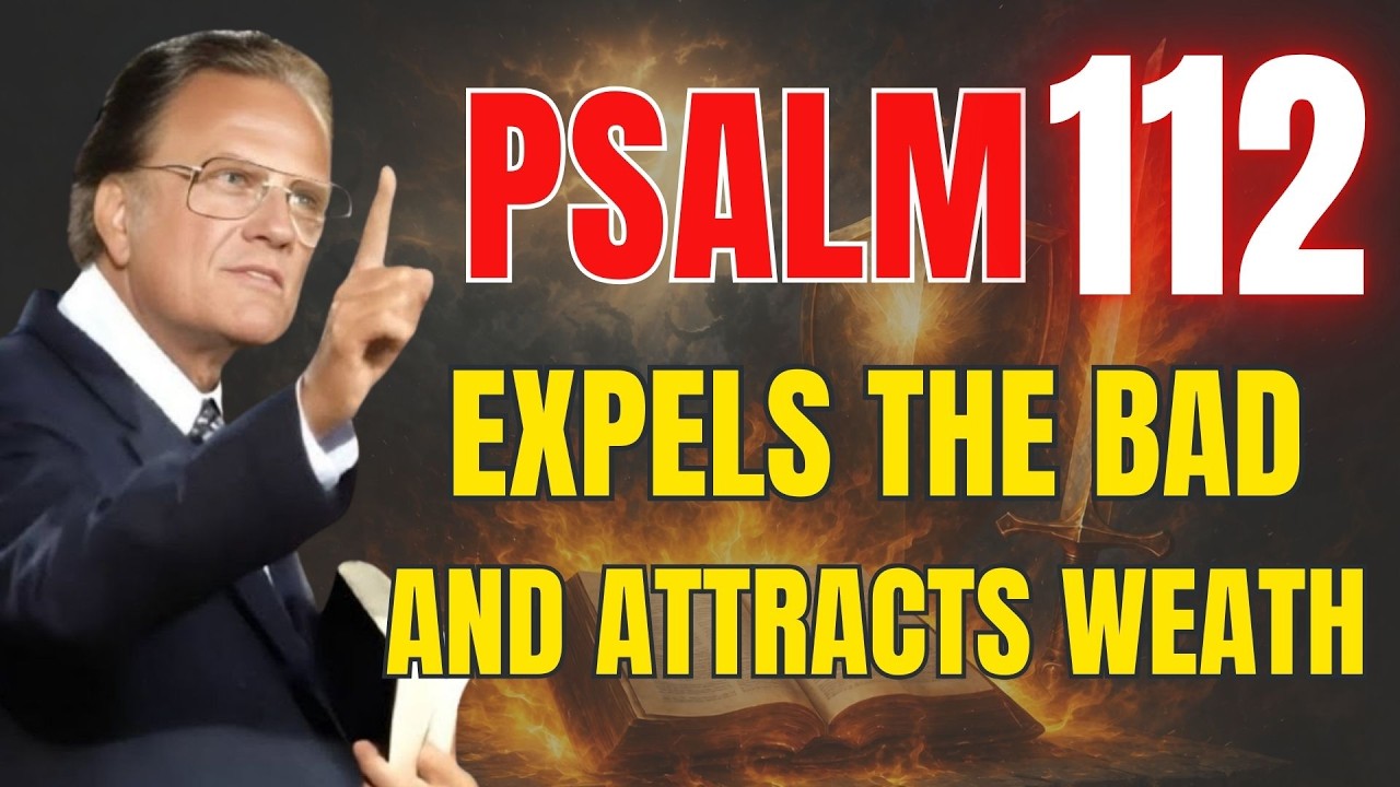 PSALM 112 Revealed: Destroy Evil and Unlock God’s Wealth | Powerful Prayer | Billy Graham
