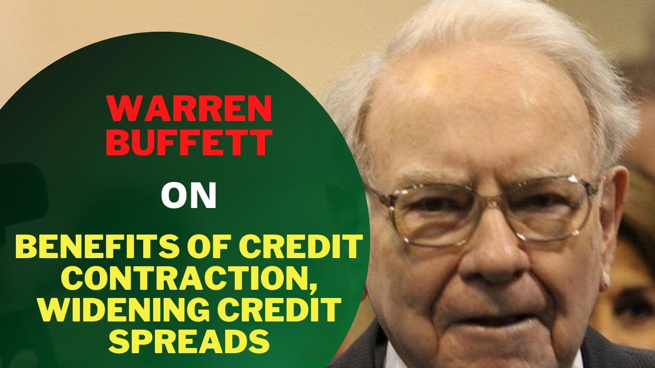 Warren Buffett On Benefits Of Credit Contraction, Widening Credit Spreads