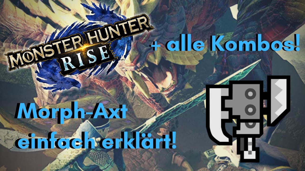 MORPH-AXT/SWITCH-AXE Tutorial, einfach erklärt + alle Kombos! | MONSTER HUNTER RISE!
