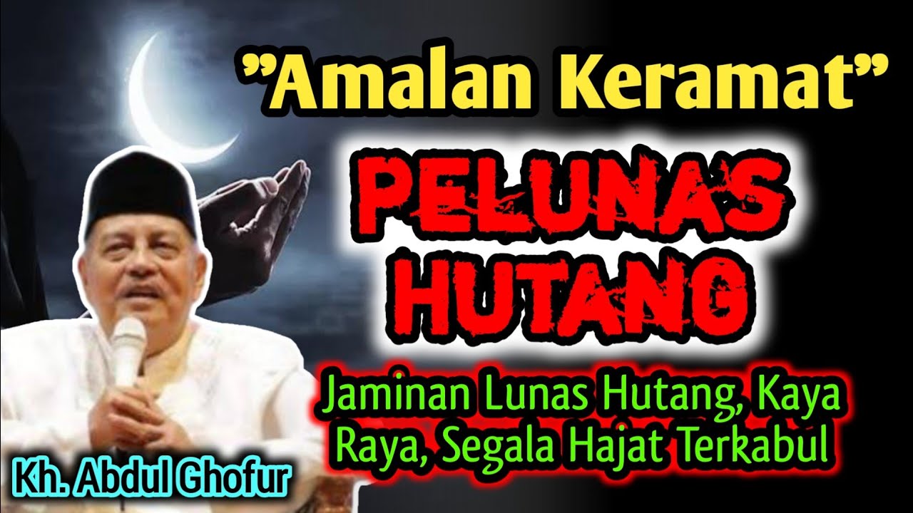Catat Baik² Dan Amalkan Amalan Pelunas Hutang - Kh. Abdul Ghofur