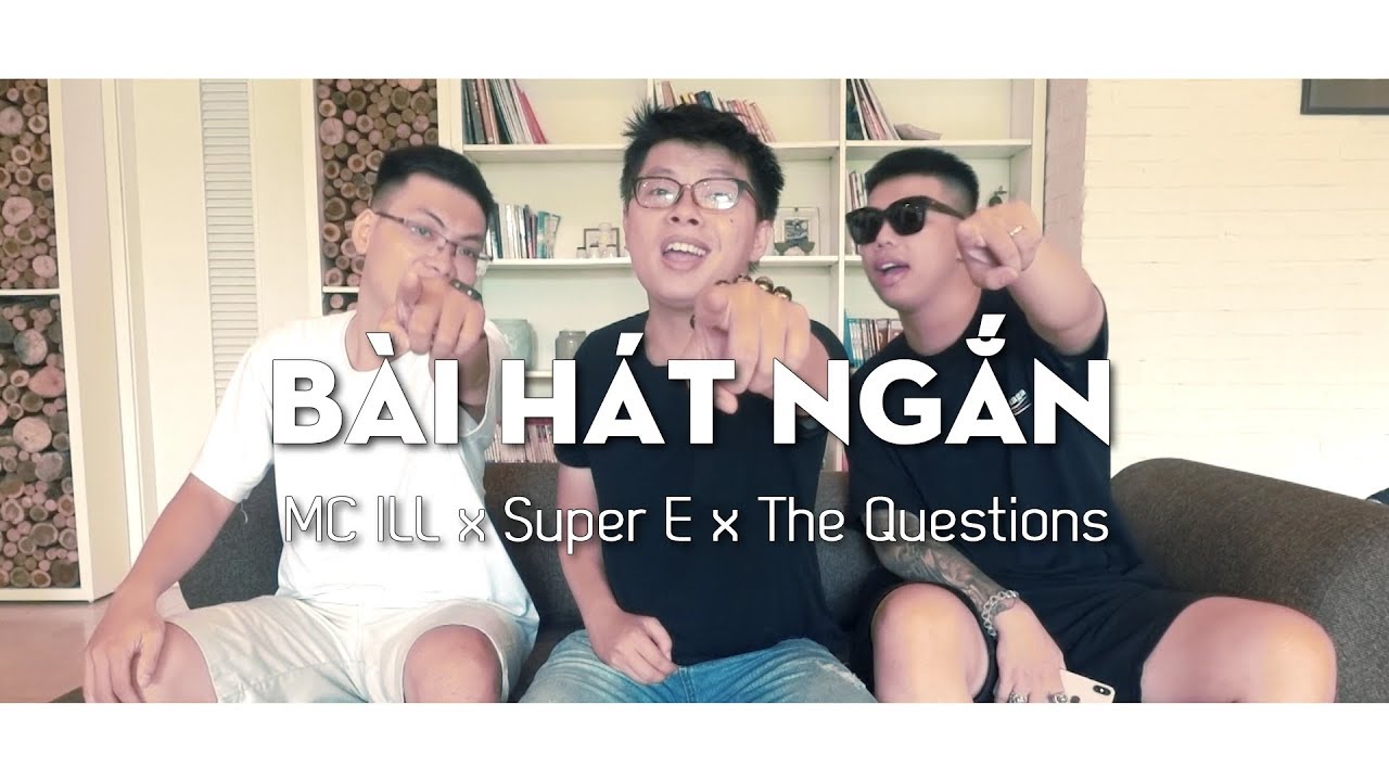 MC ILL x Super E x The Questions - BÀI HÁT NGẮN