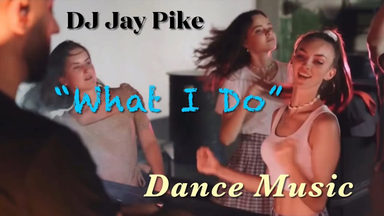 DJ Jay Pike Dance Video “What I Do”
