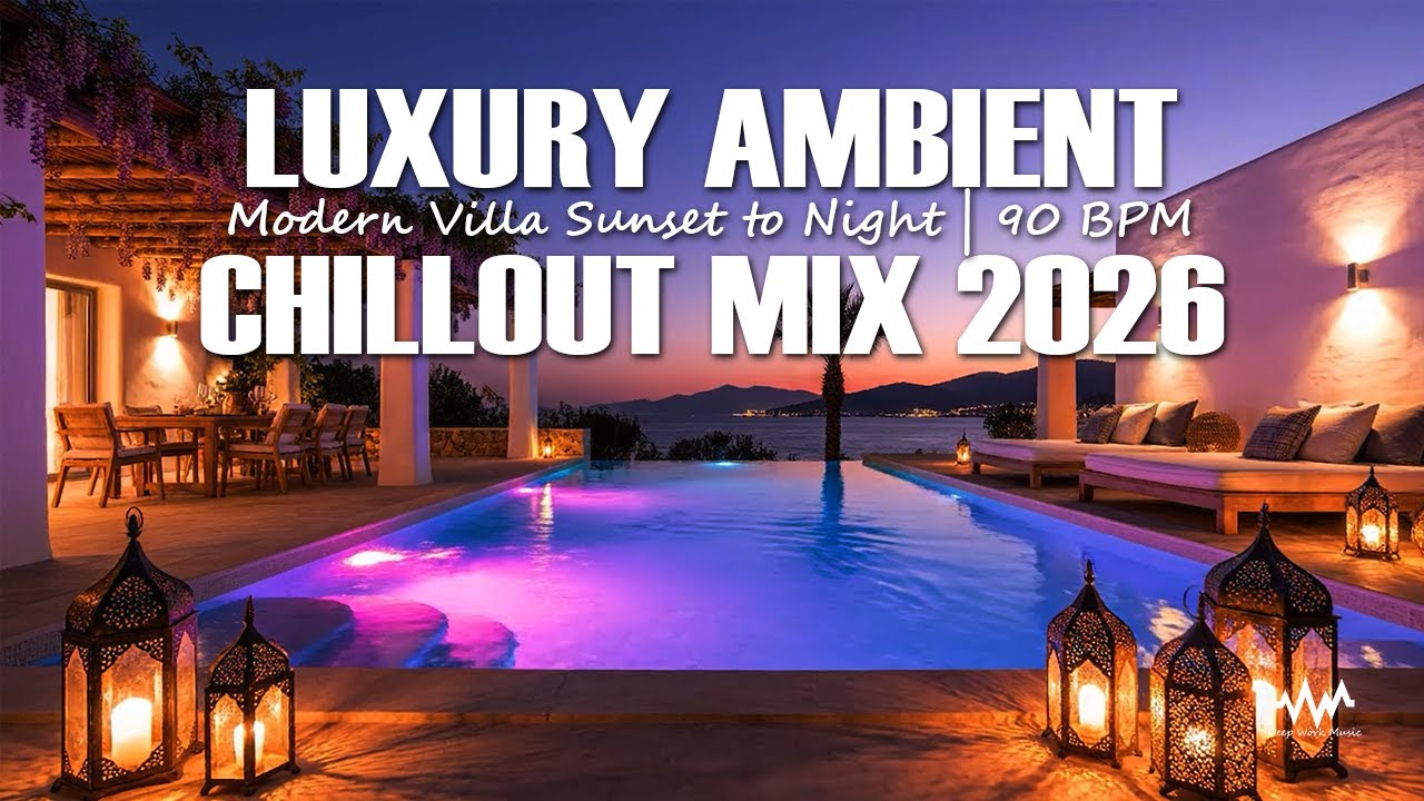 Luxury Ambient Chillout Mix 2026 | Modern Villa Sunset to Night | 90 BPM