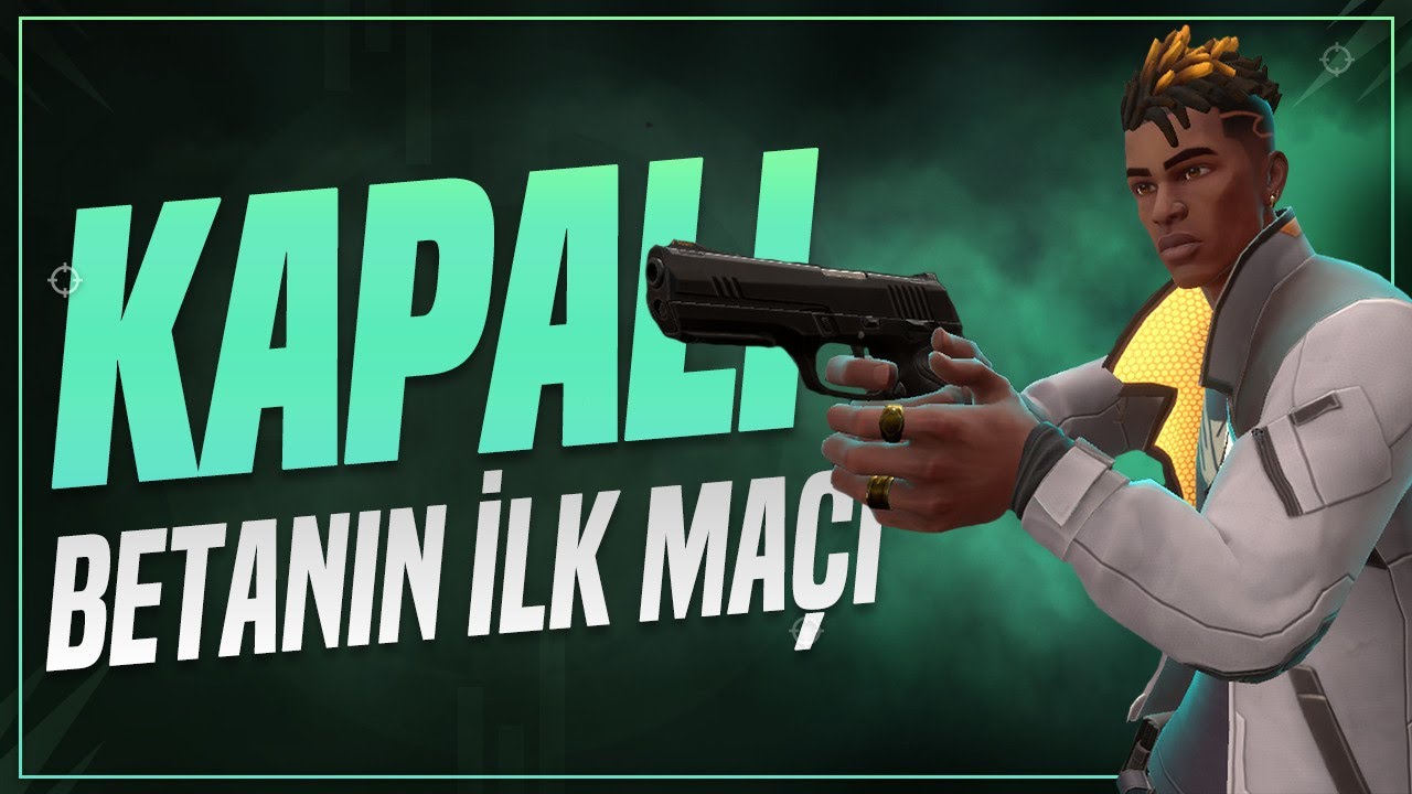 KAPALI BETANIN İLK MA&Ccedil;I [VALORANT]