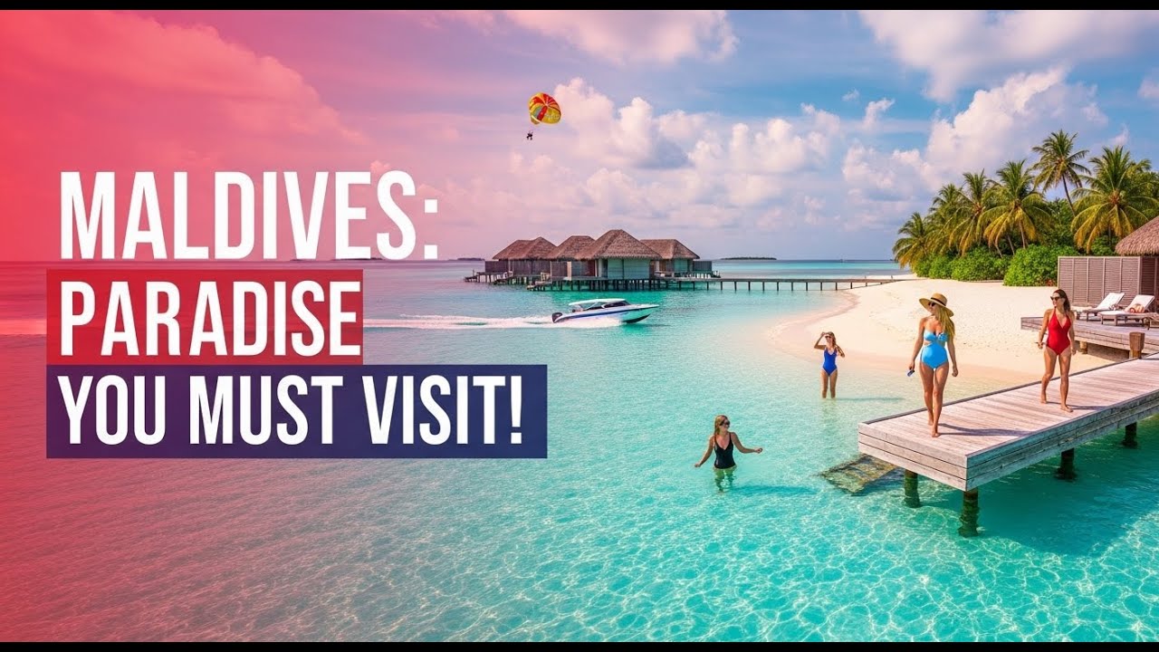 Maldives Travel Guide 2025: Crystal Blue Waters & Overwater Villas