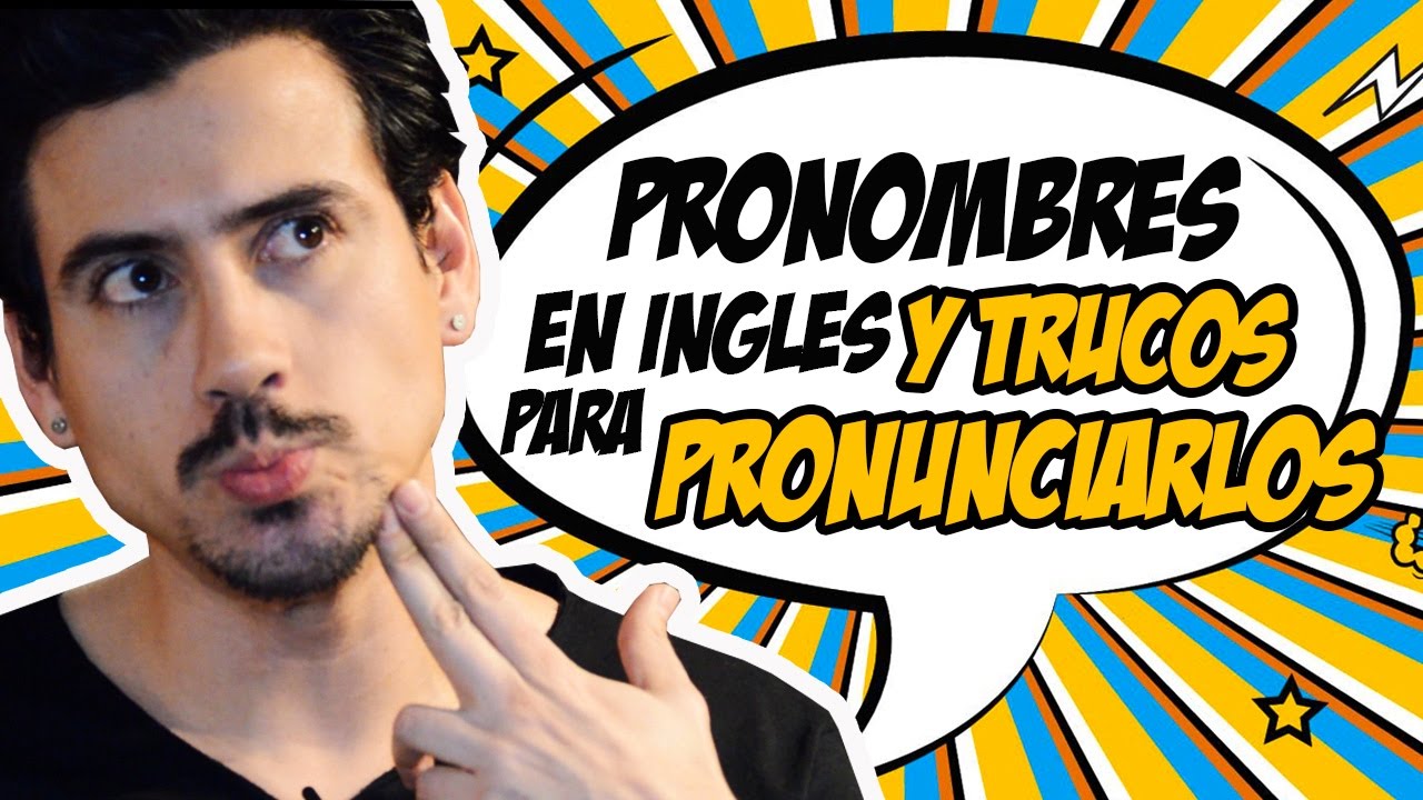 LOS PRONOMBRES EN INGLES Y TRUCOS PARA PRONUNCIARLOS