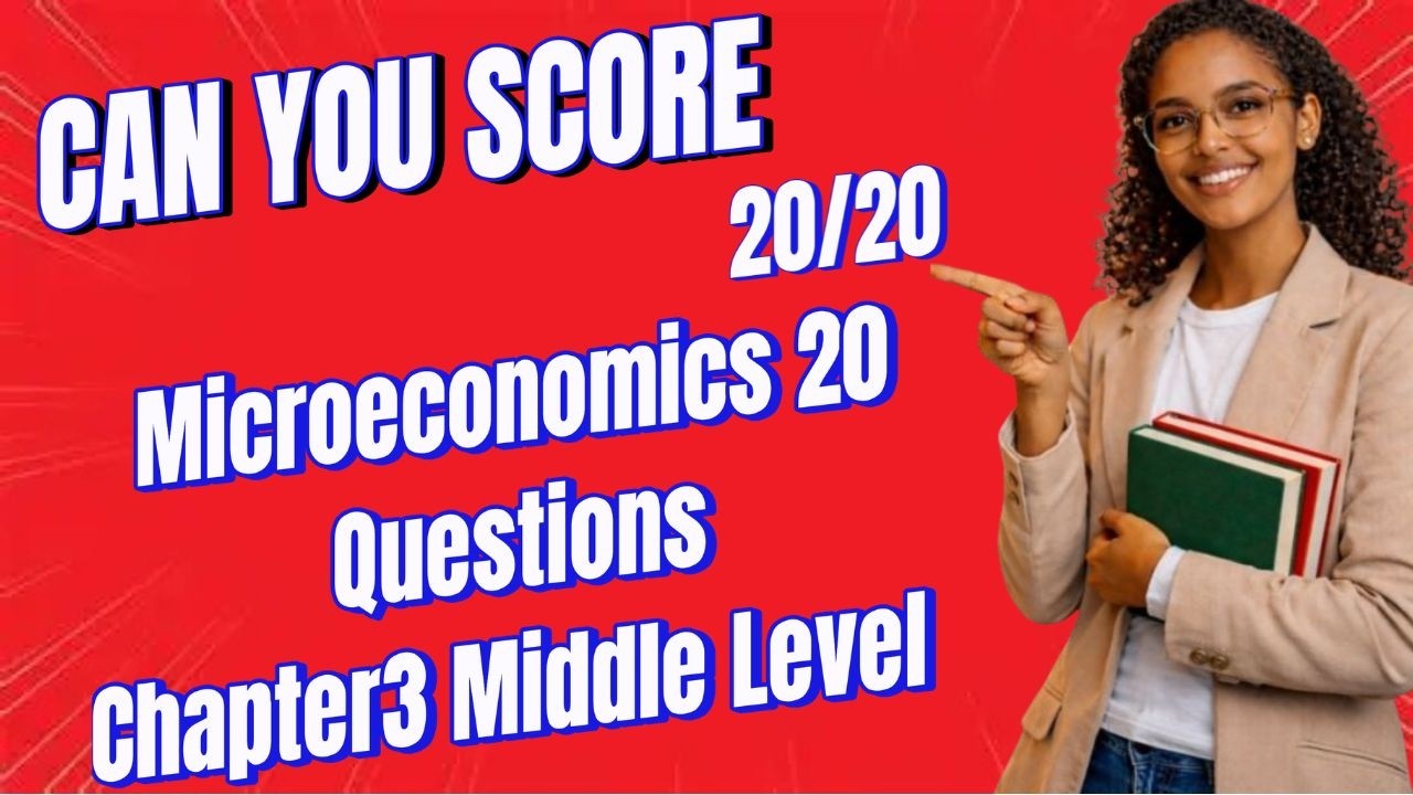 Microeconomics 20 Questions Chapter3 Middle Level