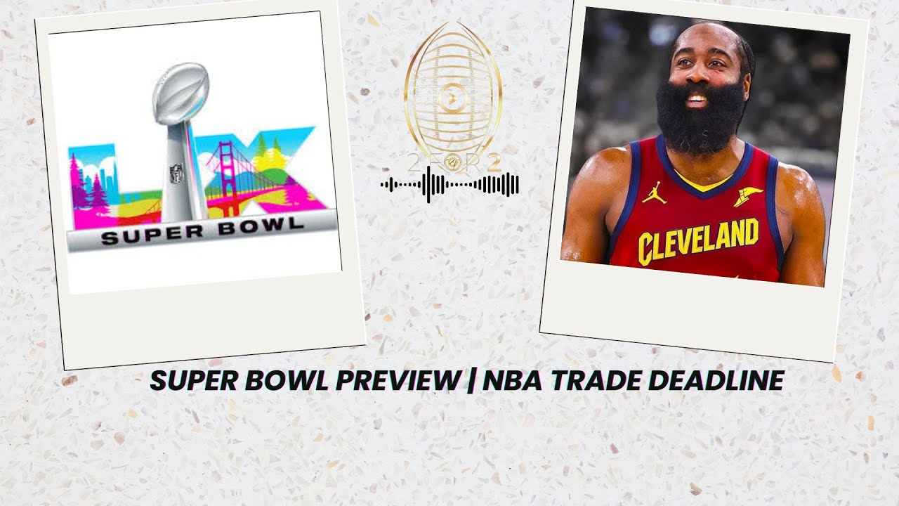 Super Bowl Preview | NBA Trade Deadline
