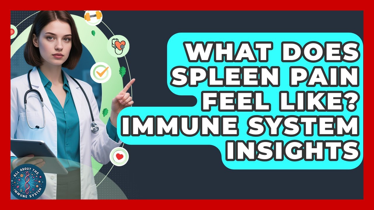 What Does Spleen Pain Feel Like? Immune System Insights - All About the Immune System