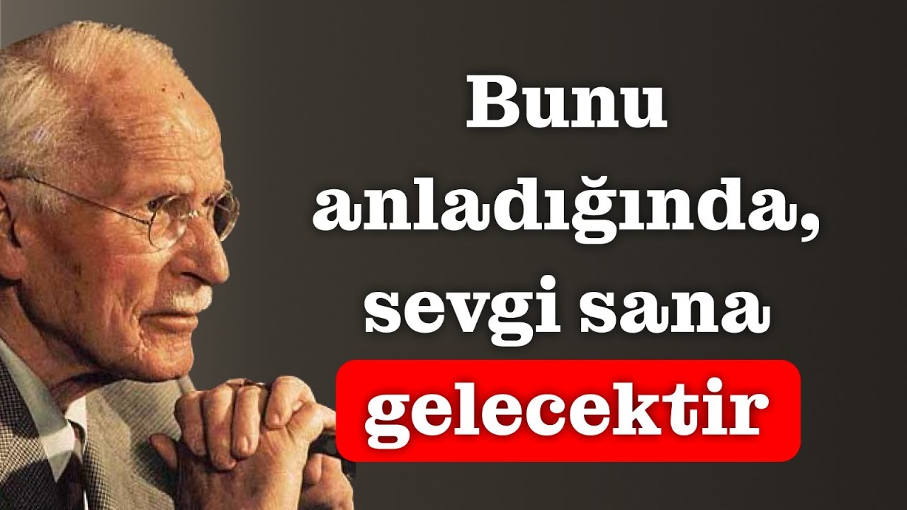 Hiç kimse seni SEVMEYECEK, ta ki bunu ANLAMAYANA kadar – Carl Jung