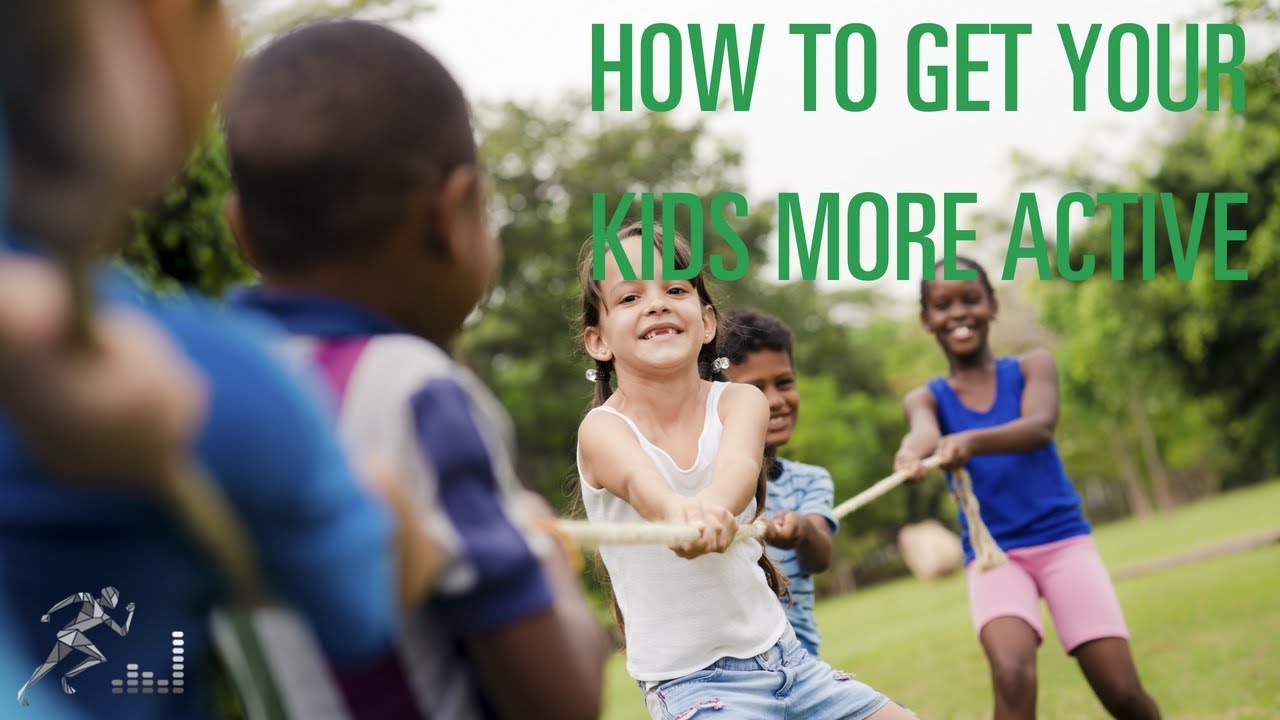 How to get your kids more active
