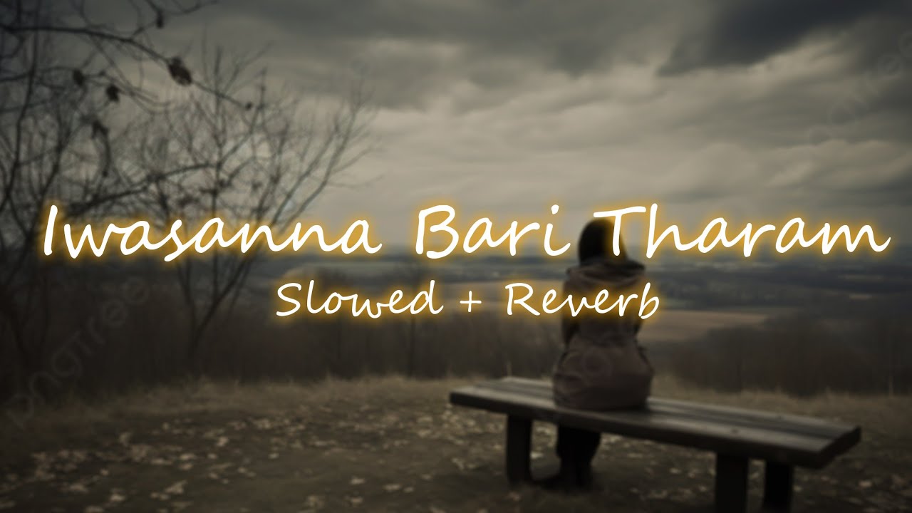 Iwasanna Bari Tharam (ඉවසන්න බැරි තරම්) | Slowed & Reverb Version | plz use headphones