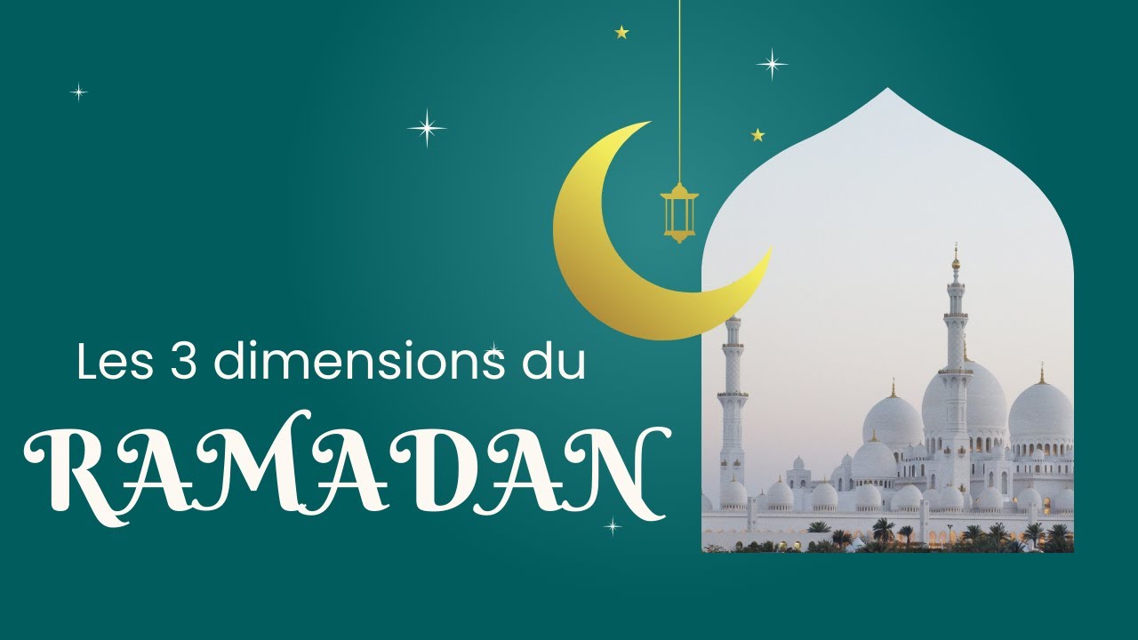LES 3 DIMENSIONS DU MOIS DE RAMADAN ✅️