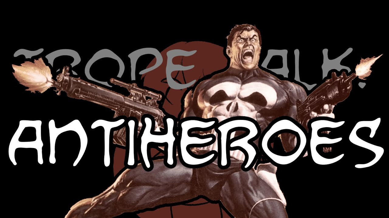 Trope Talk: Antiheroes