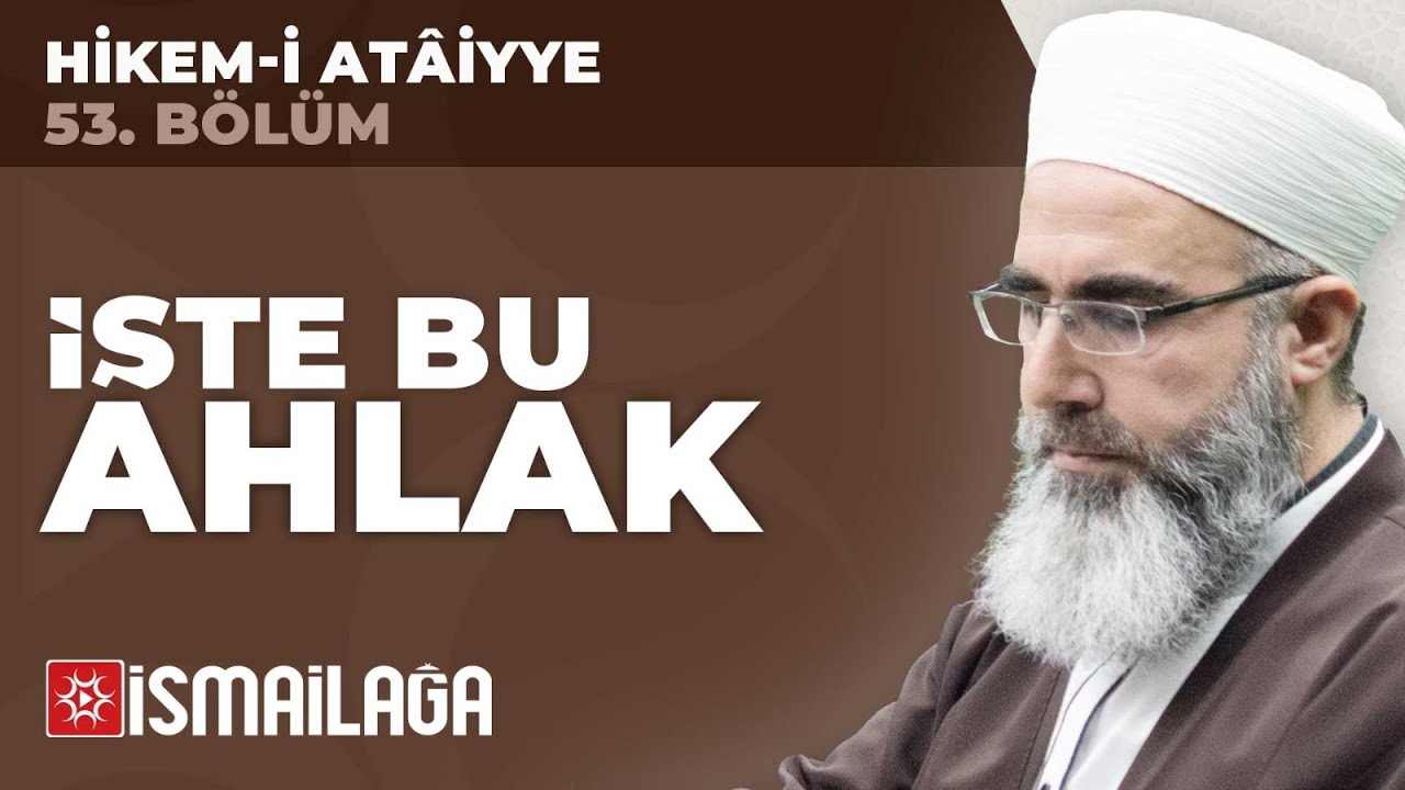 Hikem-i Atâiyye 53: İşte Bu Ahlak – Mahmud Eren Hoca Efendi