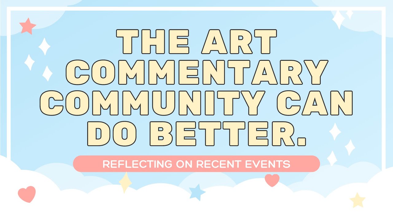 Art Commentary Community: We Can Do Better. (With Thumin, Fionapollo, MaliMalware, Piixie&Gnomehuts)