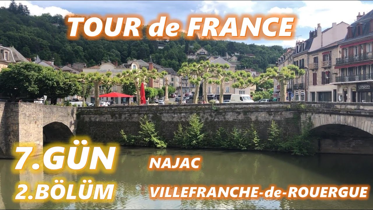 TOUR de FRANCE – 7.GÜN – 2.BÖLÜM “NAJAC, VILLEFRANCHE–de-ROUERGUE ve RODEZ”
