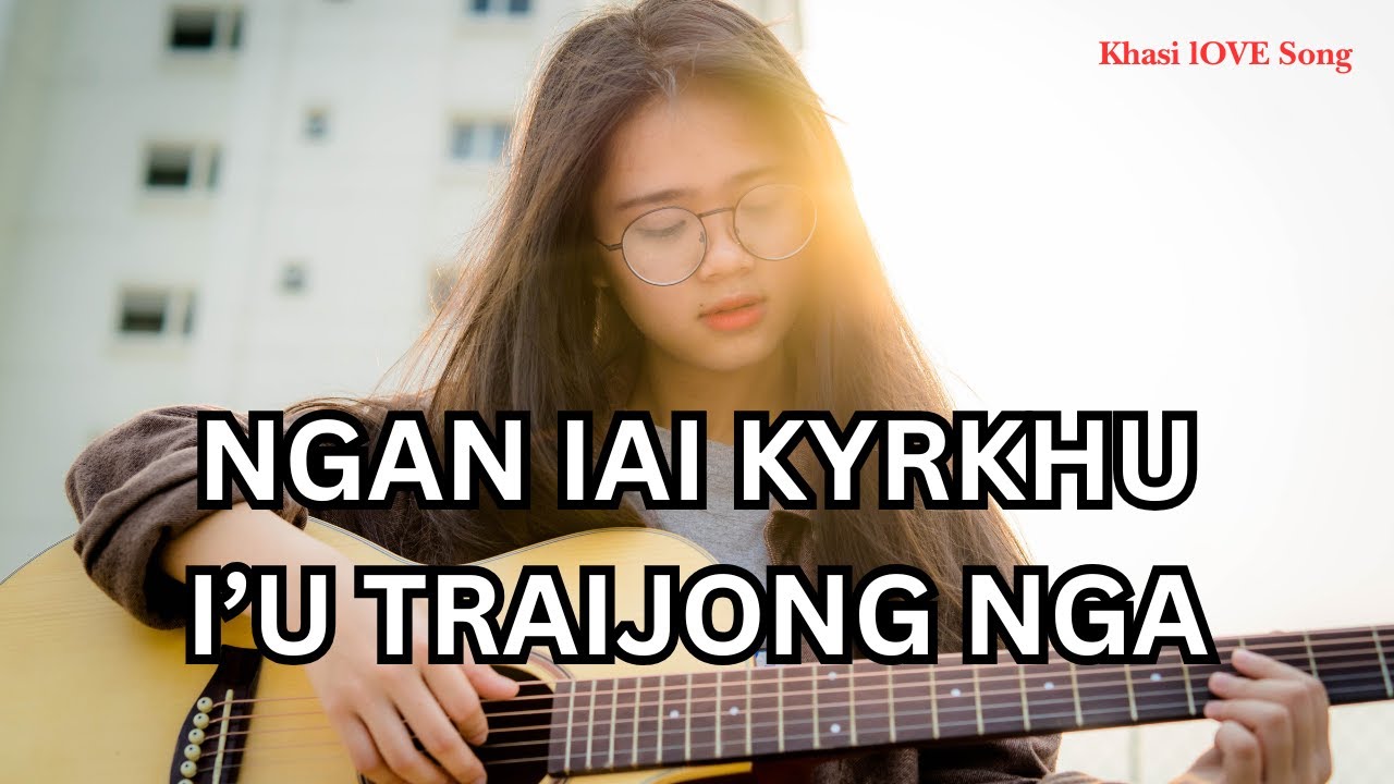 NGAN IAI KYRKHU IU TRAI JONG NGA || KHASI GOSPEL LYRICS SONG