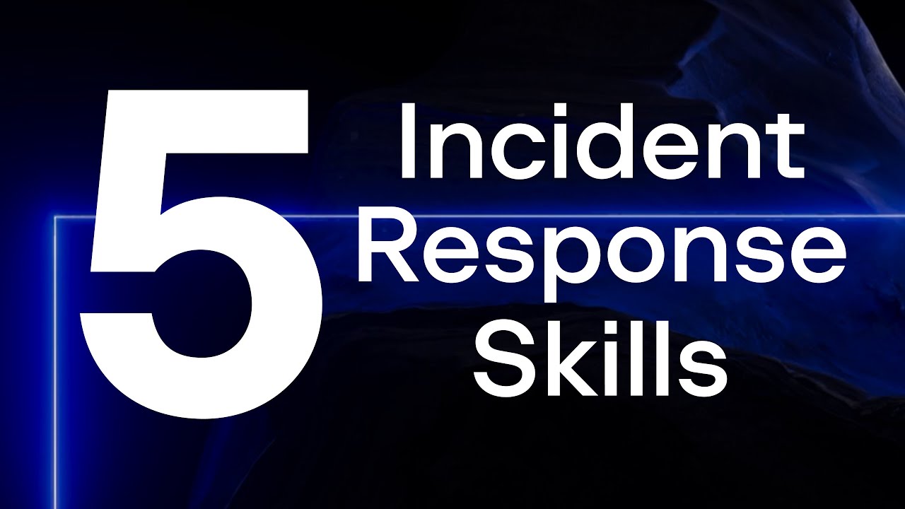 5 Key Skills for Incident Responders