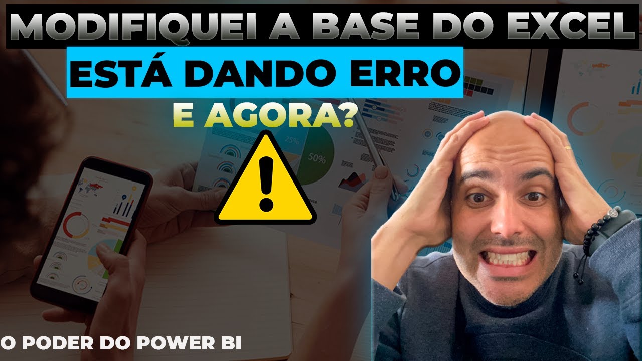 [POWER BI] - Modifiquei a Base no Excel e está dando erro e agora?