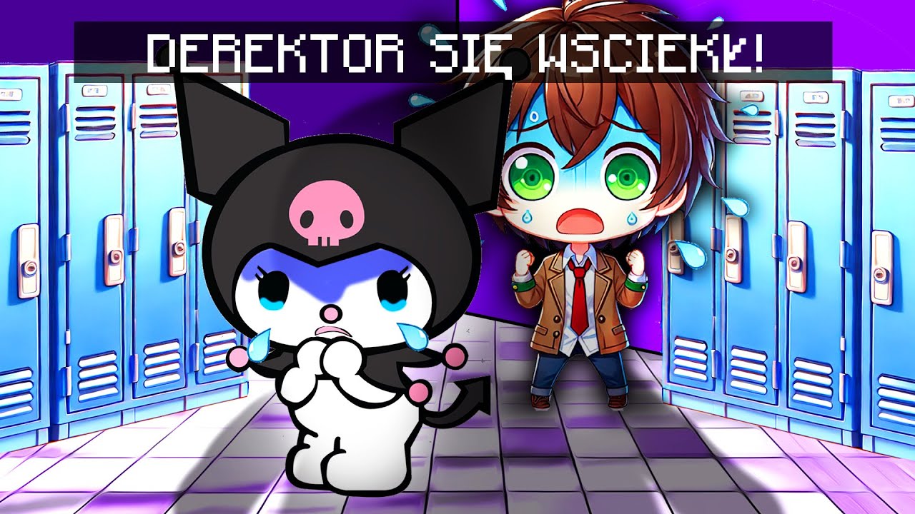 DYREKTOR jest ZŁY za szkołe KUROMI !