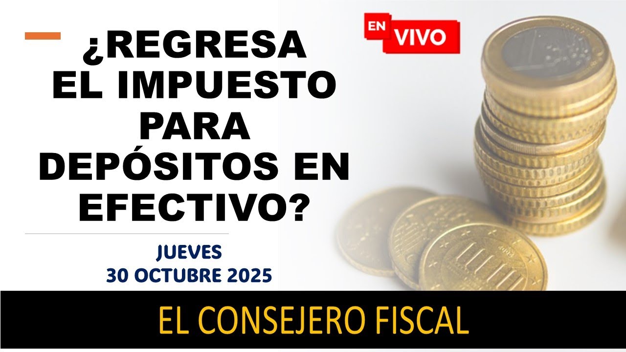 ¿REGRESA EL IMPUESTO PARA  DEPÓSITOS EN EFECTIVO?