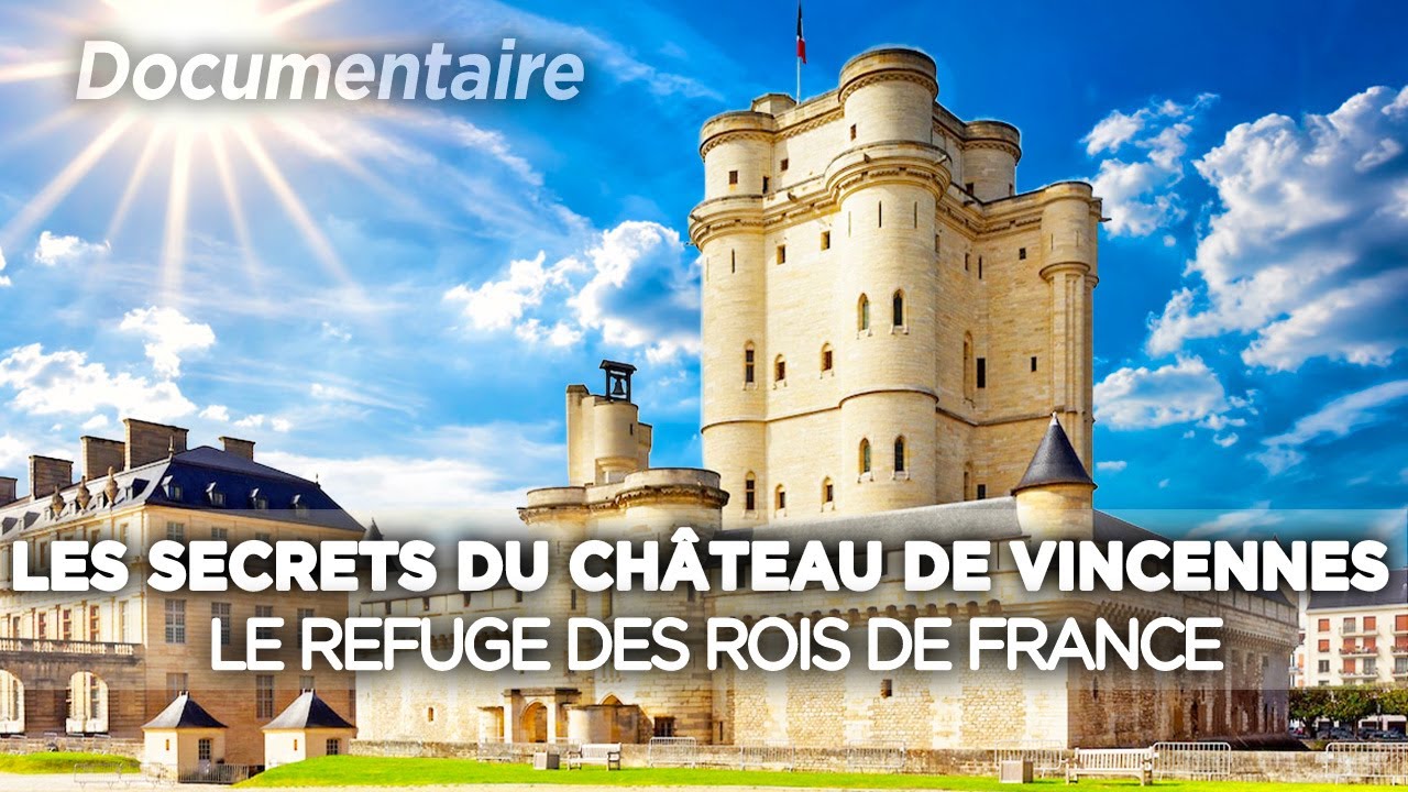 les secrets du Château de Vincennes, le refuge des Rois de France - Au cœur du patrimoine français