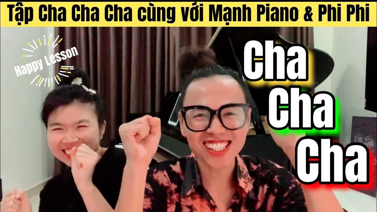 🎵 Piano Tutorial - Cùng tập đàn CHA CHA CHA với Mạnh Piano & Phi Phi | Happy Lesson #8