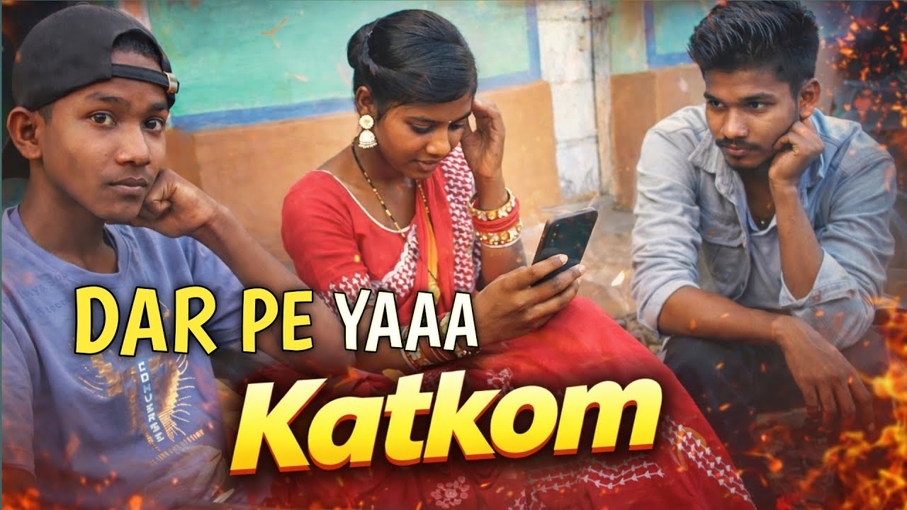 DAR PE YAAA KATKOM.....#santhali#viral #chamaru #katkom#sabscribe ll santhali llsmkora_b2x ll