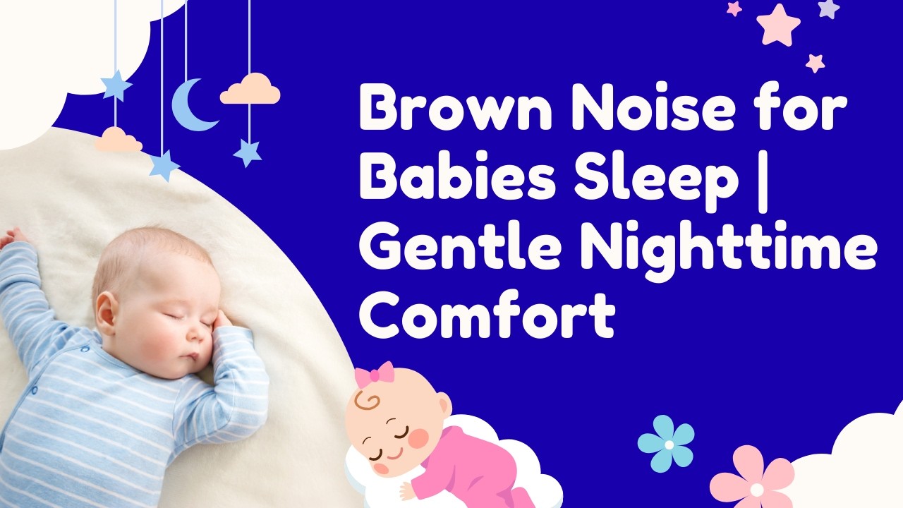 Brown Noise for Babies Sleep | Gentle Nighttime Comfort | 1 Hour No Ads