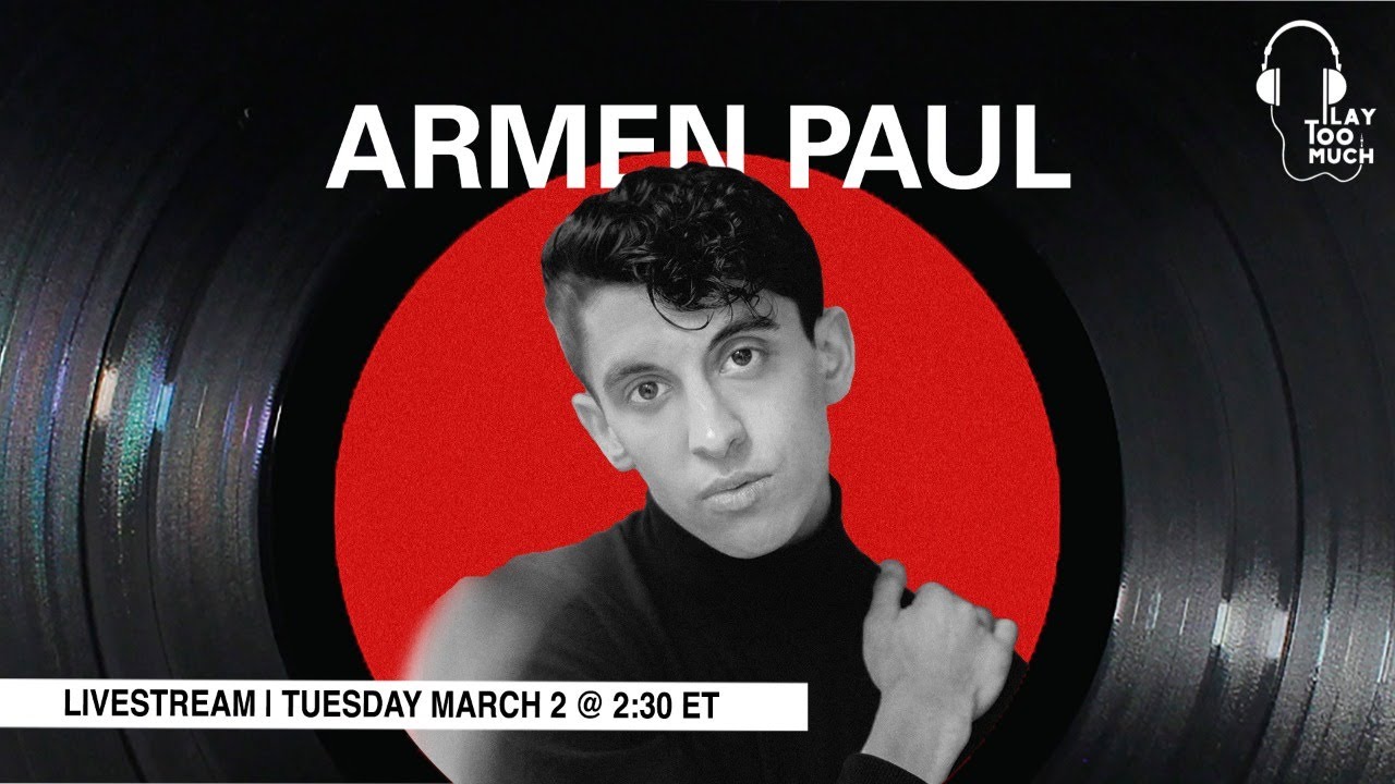 Armen Paul x Play Too Much