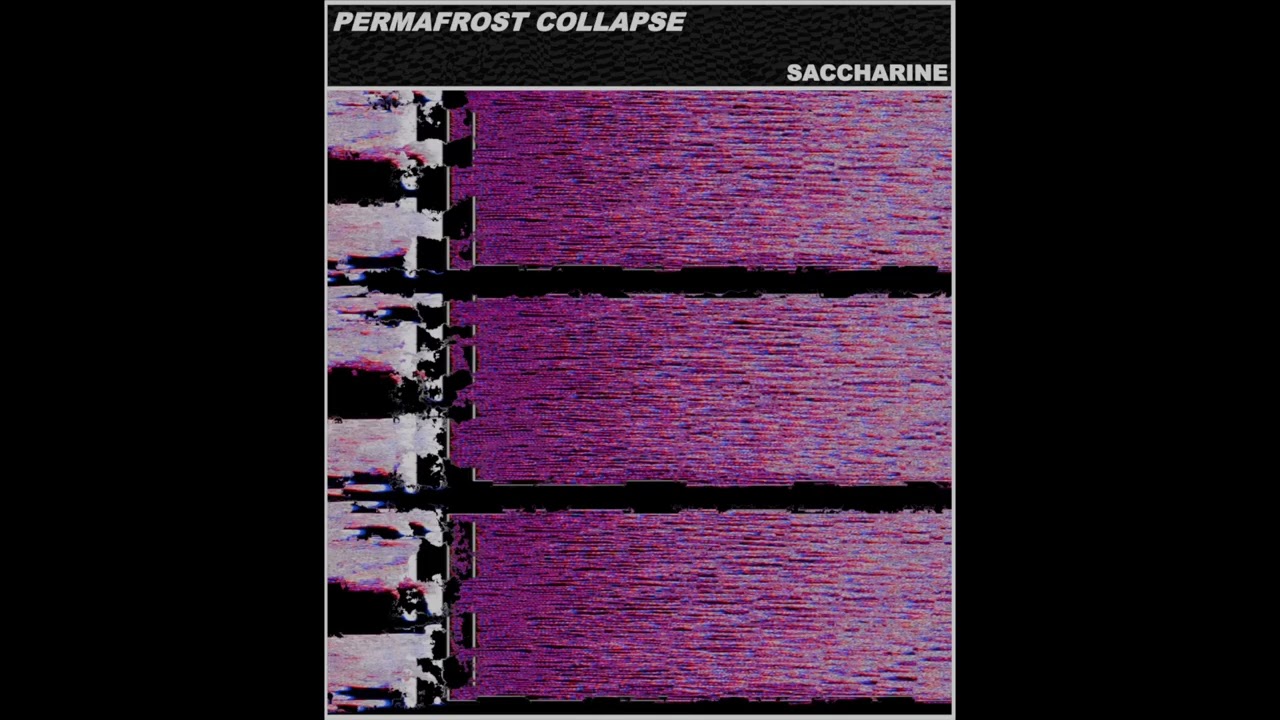 PERMAFROST COLLAPSE - Saccharine