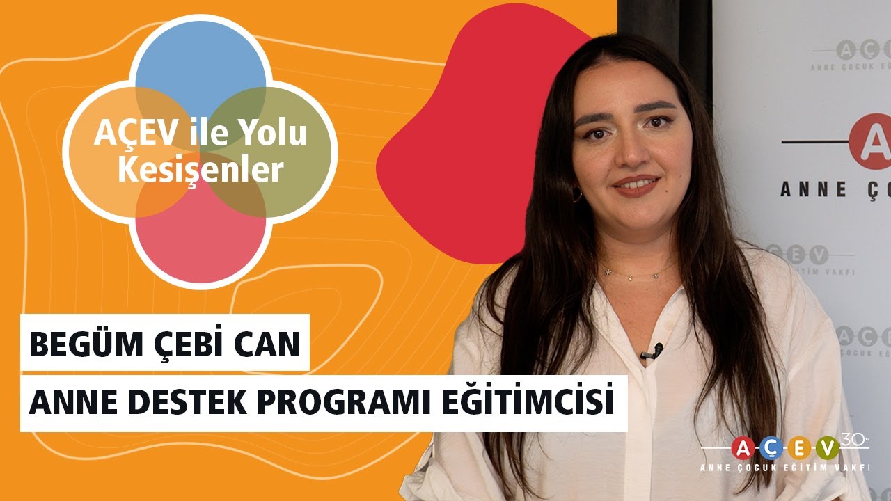 A&Ccedil;EV ile Yolu Kesişenler | Beg&uuml;m &Ccedil;ebi Can - Anne Destek Programı Eğitimcisi