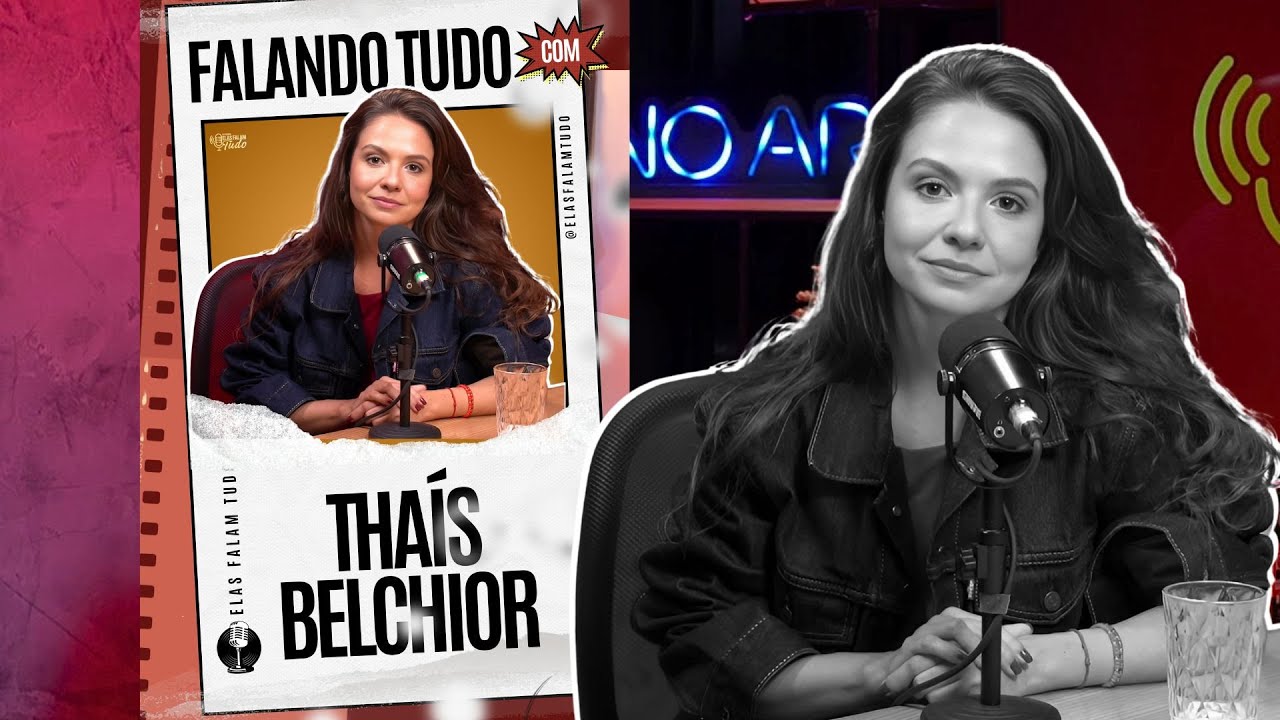 FALANDO TUDO COM THAIS BELCHIOR | ELAS FALAM TUDO #115