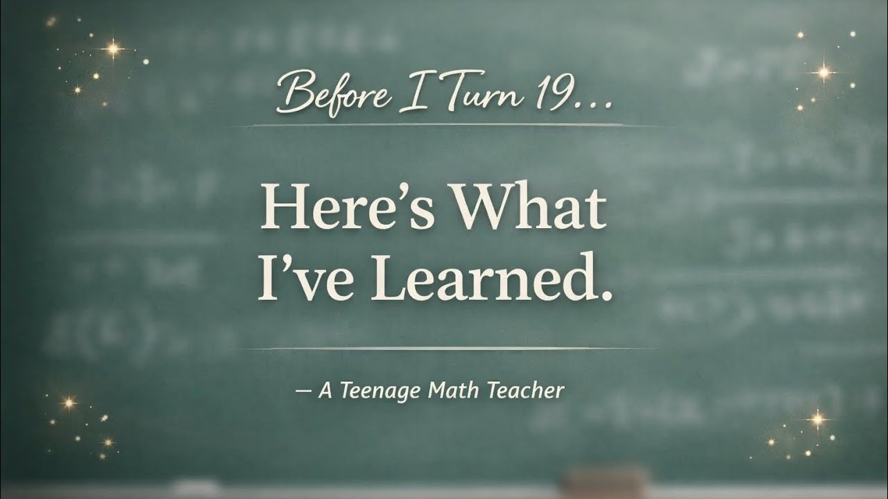 5 Lessons I learned before 19| A young mathematics teacher's reflection.